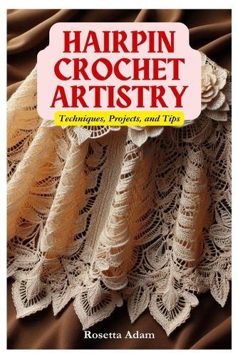 Hairpin Crochet Artistry: Techniques, Projects, and Tips