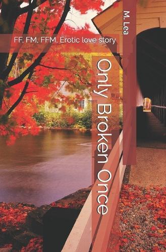 Only Broken Once: FF, FM, FFM, Erotic love story