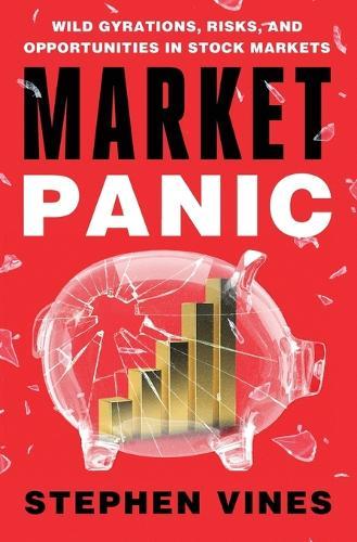 Market Panic: Wild Gyrations, Risks, and Opportunities in Stock Markets