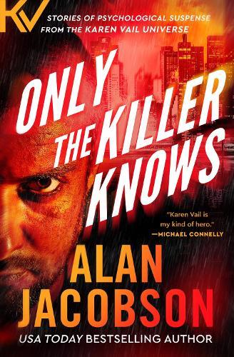 Only the Killer Knows: Stories of Psychological Suspense from the Karen Vail Universe