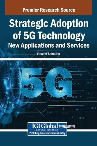 Strategic Adoption of 5G Technology: New Applications and Services
