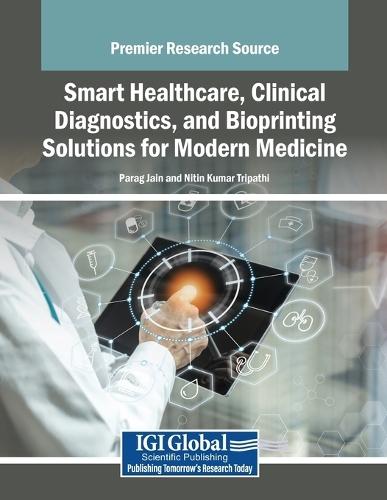 Smart Healthcare, Clinical Diagnostics, and Bioprinting Solutions for Modern Medicine