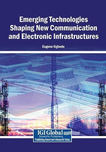 Emerging Technologies Shaping New Communication and Electronic Infrastructures