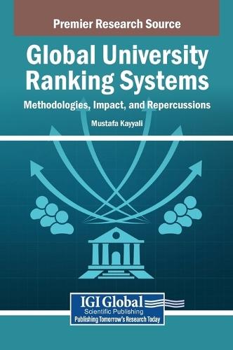 Global University Ranking Systems: Methodologies, Impact, and Repercussions