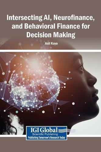 Intersecting Ai, Neurofinance, and Behavioral Finance for Decision Making