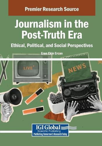 Journalism in the Post-Truth Era: Ethical, Political, and Social Perspectives