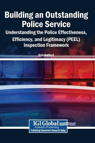 Building an Outstanding Police Service: Understanding the Police Effectiveness, Efficiency, and Legitimacy (Peel) Inspection Framework