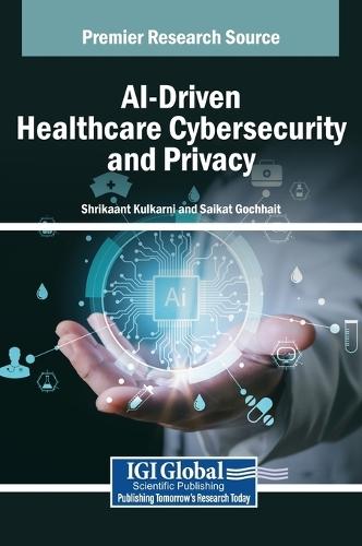 AI-Driven Healthcare Cybersecurity and Privacy