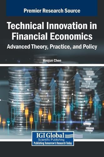 Technical Innovation in Financial Economics: Advanced Theory, Practice, and Policy