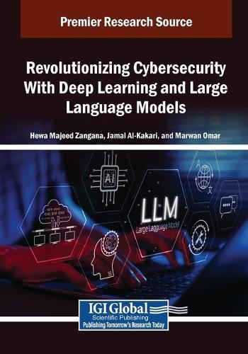 Revolutionizing Cybersecurity With Deep Learning and Large Language Models