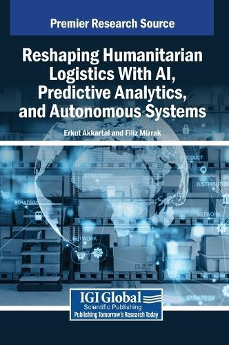 Reshaping Humanitarian Logistics With AI, Predictive Analytics, and Autonomous Systems