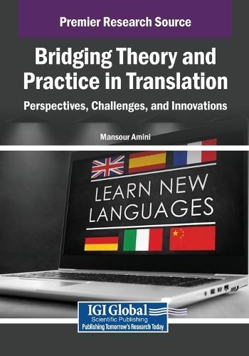 Bridging Theory and Practice in Translation: Perspectives, Challenges, and Innovations