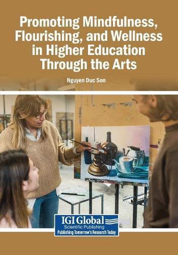 Promoting Mindfulness, Flourishing, and Wellness in Higher Education Through the Arts