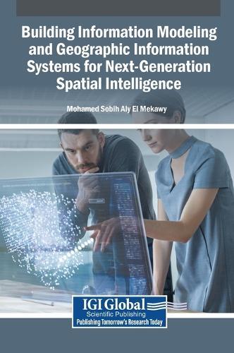 Building Information Modeling and Geographic Information Systems for Next-Generation Spatial Intelligence