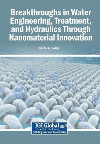 Breakthroughs in Water Engineering, Treatment, and Hydraulics Through Nanomaterial Innovation