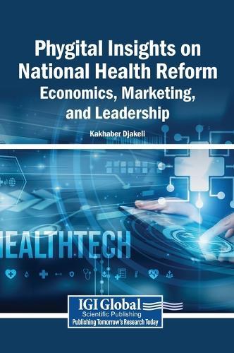 Phygital Insights on National Health Reform: Economics, Marketing, and Leadership