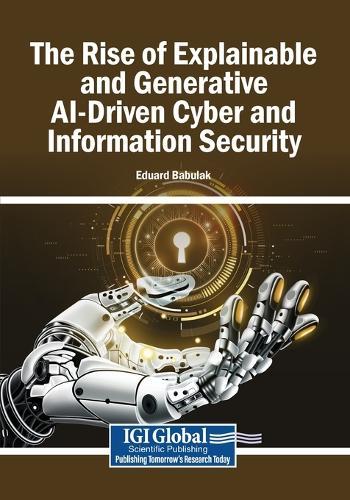 The Rise of Explainable and Generative AI-Driven Cyber and Information Security