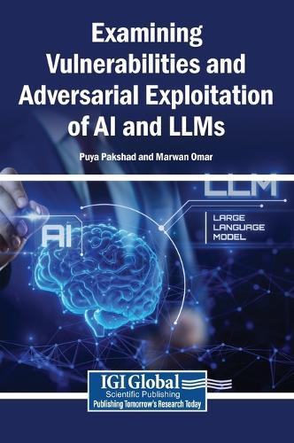 Examining Vulnerabilities and Adversarial Exploitation of AI and Llms