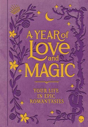 A Year of Love and Magic [Guided Journal]: Your Life in Epic Romantasies