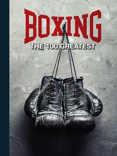 Boxing: The 100 Greatest Fighters [UK]