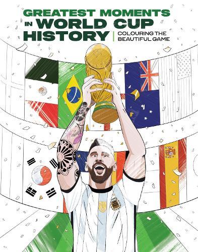 Greatest Moments in World Cup History: Colouring The Beautiful Game [UK Edition]