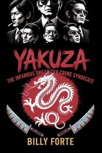 Yakuza: The Infamous Organized Crime Syndicate
