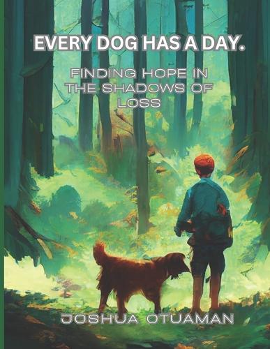 Every Dog Has a Day: Finding Hope in the Shadows of Loss