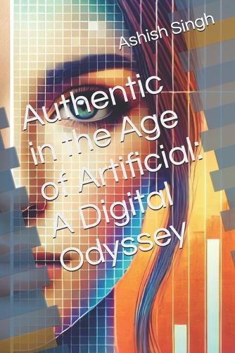 Authentic in the Age of Artificial: A Digital Odyssey