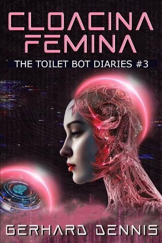 Cloacina Femina: The Toilet Bot Diaries #3