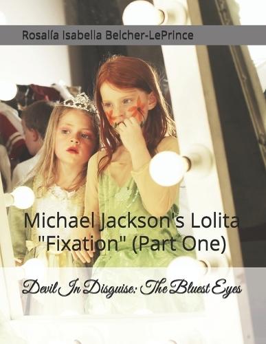 Devil In Disguise: The Bluest Eyes: Michael Jackson's Lolita ""Fixation"" (Part One)