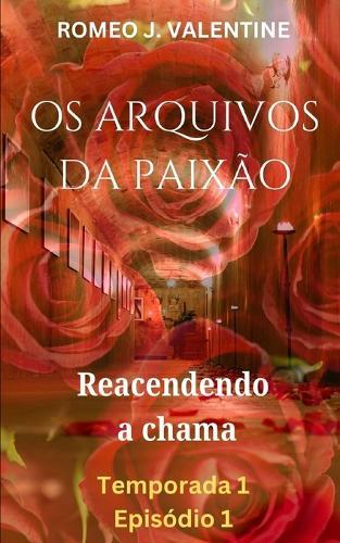 OS Arquivos Da Paixão: Reacendendo a chama: Temporada 1 Episódio 1
