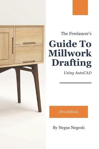 The Freelancer's Guide To Millwork Drafting: Using AutoCAD