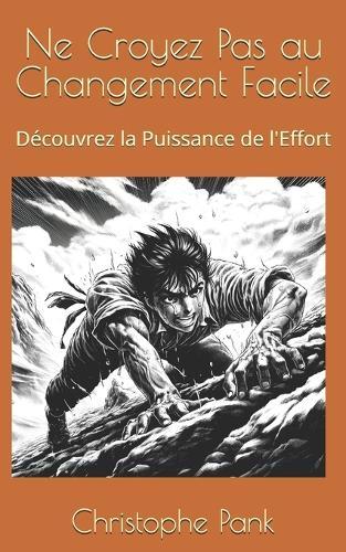 Ne Croyez Pas au Changement Facile: Découvrez la Puissance de l'Effort