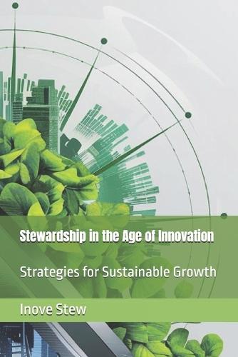 Stewardship in the Age of Innovation: Strategies for Sustainable Growth