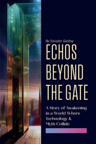 Echos Beyond the Gate: A Story of Awakening in a World Where Technology and Myth Collide