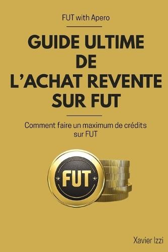Guide Ultime de l'achat revente sur FUT: Comment faire un maximum de crédits sur FUT
