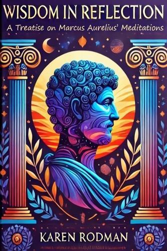 Wisdom in Reflection: A Treatise on Marcus Aurelius' Meditations