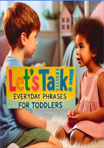 ""Let's Talk! Everyday Phrases for Toddlers"": Toddler Speech Practice