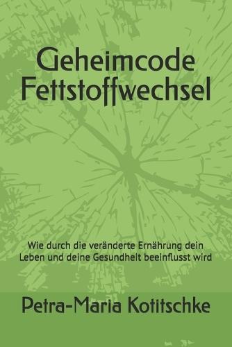 Geheimcode Fettstoffwechsel: Wie durch die veränderte Ernährung dein Leben und deine Gesundheit beeinflusst wird