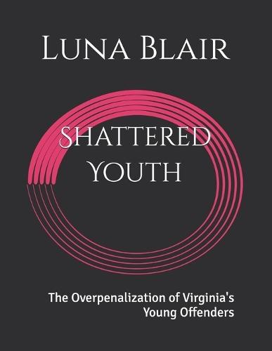 Shattered Youth: The Overpenalization of Virginia's Young Offenders