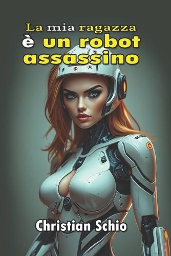 La mia ragazza è un robot assassino
