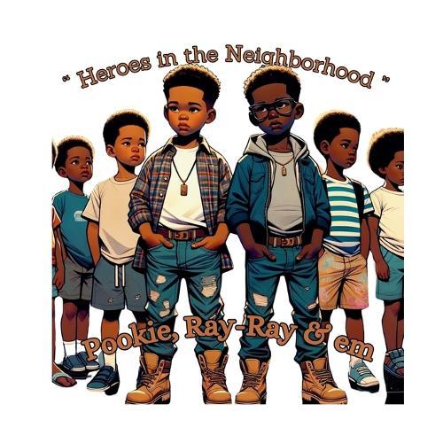 ""Pookie, Ray-Ray & em"": Heroes of the Neighborhood