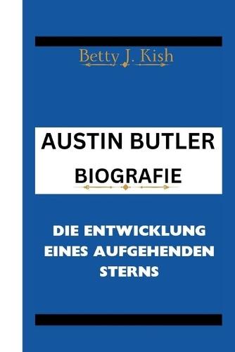 Austin Butler Biografie: Die Entwicklung eines aufgehenden Sterns
