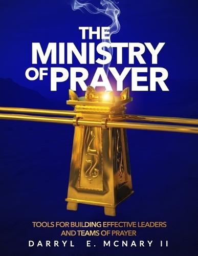 The Ministry of Prayer: Tools for Building Effective Leaders and Teams of Prayer