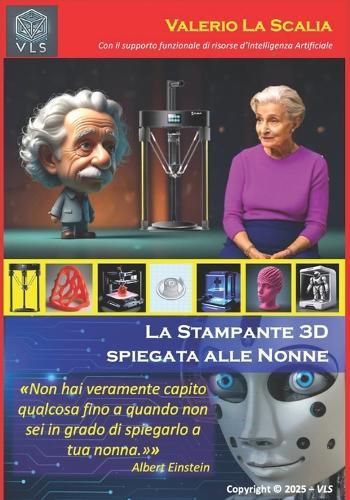 La Stampante 3D spiegata alle Nonne: Il futuro non è qualcosa che ci accade, ma qualcosa che creiamo. Il futuro inizia oggi!