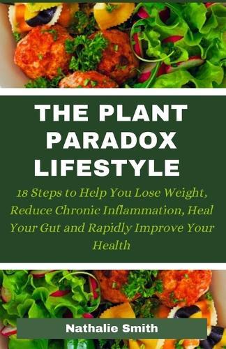 The Plant Paradox Lifestyle: 18 Steps to Help You Lose Weight, Reduce Chronic Inflammation, Heal Your Gut and Rapidly Improve Your Health