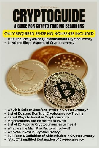 CryptoGuide: A Cryptocurrency Trading Guide for Beginners to Gain Self Confidence, Essential Knowledge of Technical Terms, Definitions, Safety, Security, and FAQ's.