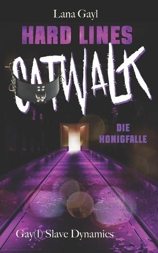 HARD LINES - Catwalk - Die Honigfalle: Part 1 - Gay(l) Slave Dynamics