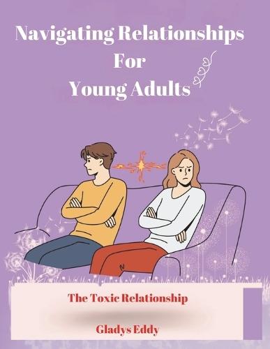 Navigating Relationships for Young Adults - The Toxic Relationship