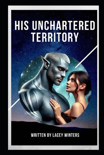 His Unchartered Territory: A SciFi Alien Romance